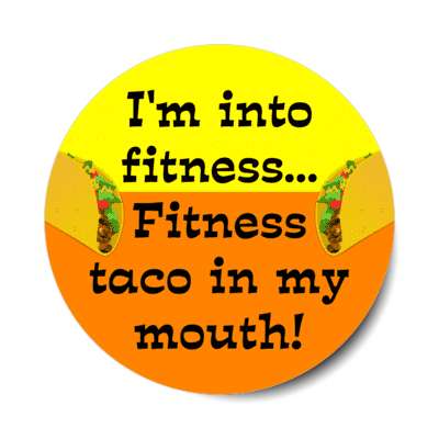 im into fitness fitness taco in my mouth pun wordplay orange yellow stickers, magnet