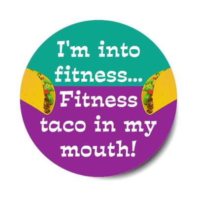 im into fitness fitness taco in my mouth pun wordplay teal purple stickers, magnet