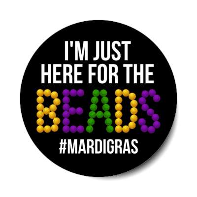 im just here for the beads mardi gras hashtag black stickers, magnet