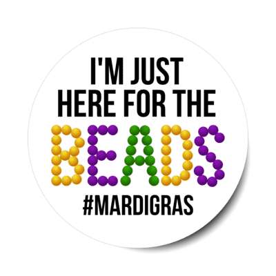 im just here for the beads mardi gras hashtag white stickers, magnet