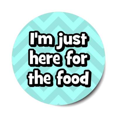 im just here for the food chevron stickers, magnet