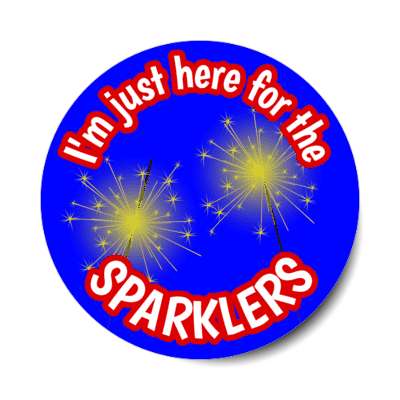 im just here for the sparklers stickers, magnet