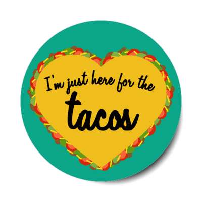 im just here for the tacos heart shaped teal stickers, magnet