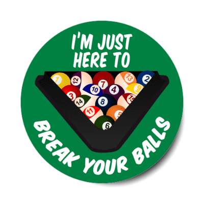 im just here to break your balls funny wordplay pool rack balls stickers, magnet