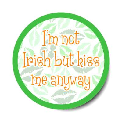 im not irish but kiss me anyway lipstick green stickers, magnet