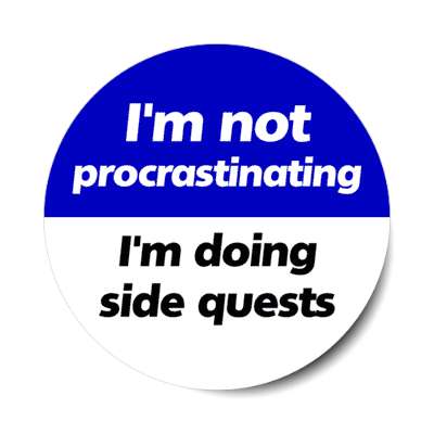 im not procrastinating im doing side quests blue stickers, magnet