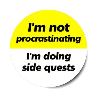 im not procrastinating im doing side quests yellow stickers, magnet