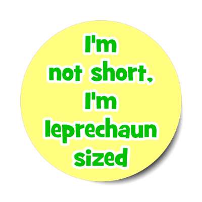 im not short im leprechaun sized stickers, magnet