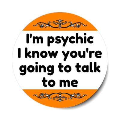 im psychic i know youre going to talk to me stickers, magnet