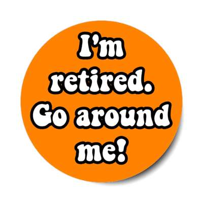 im retired go around me novelty gift orange stickers, magnet