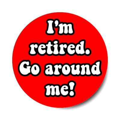 im retired go around me novelty gift red stickers, magnet