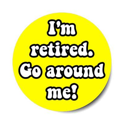 im retired go around me novelty gift yellow stickers, magnet