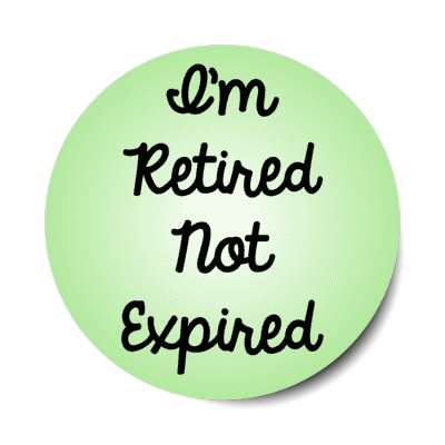 im retired not expired stickers, magnet