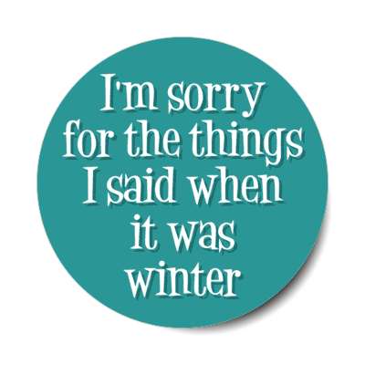 im sorry for the things i said when it was winter stickers, magnet