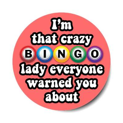 im that crazy bingo lady everyone warned you about stickers, magnet