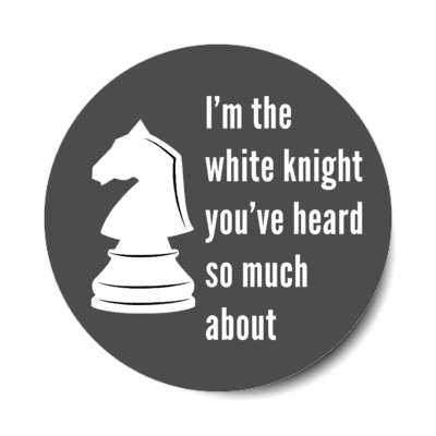 im the white knight youve heard so much about chess humor stickers, magnet