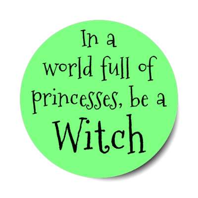 in a world full of princesses be a witch stickers, magnet