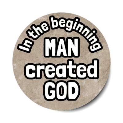 in the beginning man created god stickers, magnet