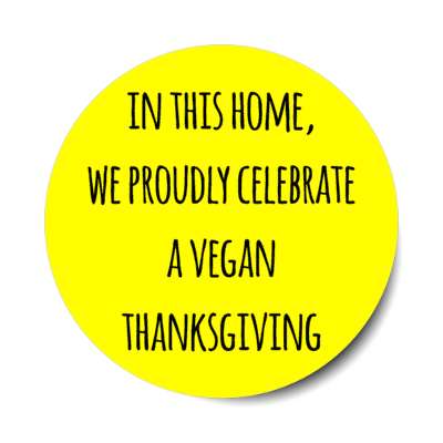 in this home we proudly celebrate a vegan thanksgiving stickers, magnet