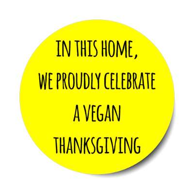 in this home we proudly celebrate a vegan thanksgiving stickers, magnet