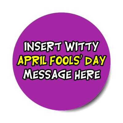 insert witty april fools day message here stickers, magnet
