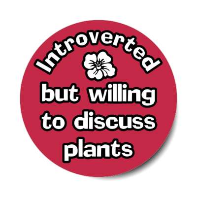 introverted but willing to discuss plants stickers, magnet
