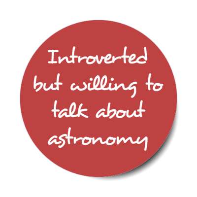 introverted but willing to talk about astronomy stickers, magnet