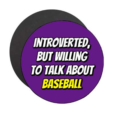introverted but willing to talk about baseball bold stickers, magnet