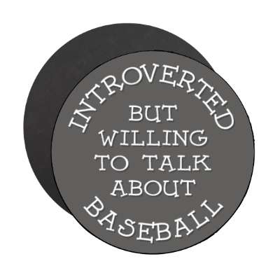 introverted but willing to talk about baseball cute stickers, magnet