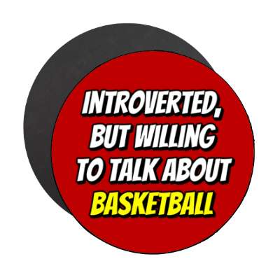 introverted but willing to talk about basketball bold stickers, magnet