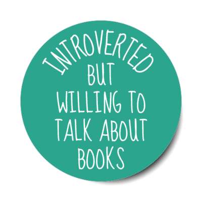 introverted but willing to talk about books stickers, magnet