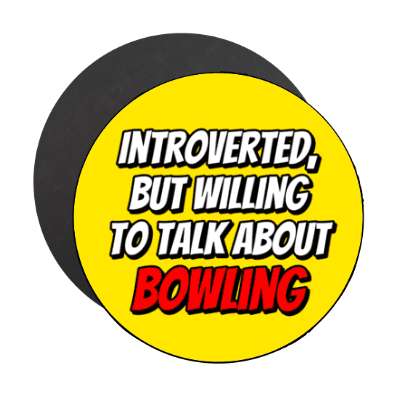 introverted but willing to talk about bowling stickers, magnet