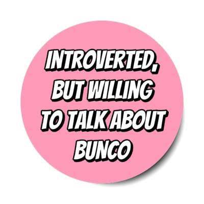 introverted but willing to talk about bunco bold stickers, magnet