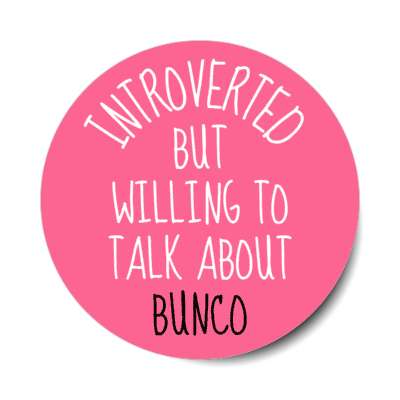 introverted but willing to talk about bunco stickers, magnet