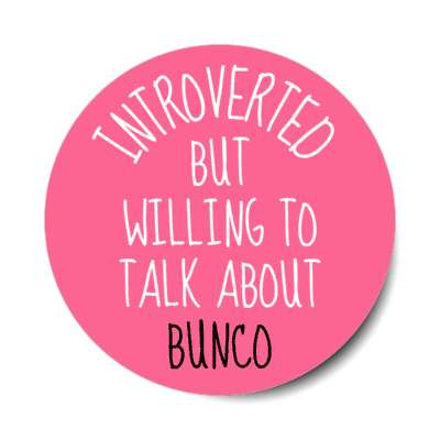 introverted but willing to talk about bunco stickers, magnet