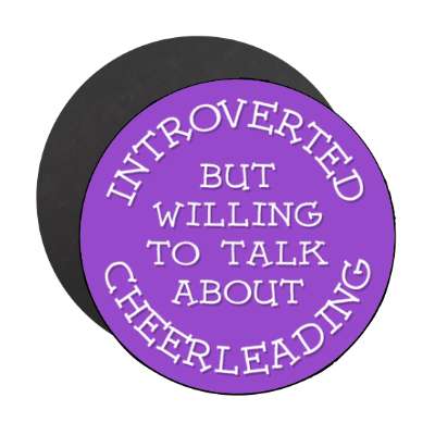 introverted but willing to talk about cheerleading cute stickers, magnet