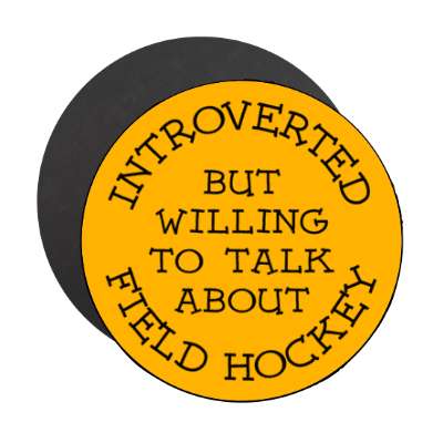 introverted but willing to talk about field hockey cute stickers, magnet
