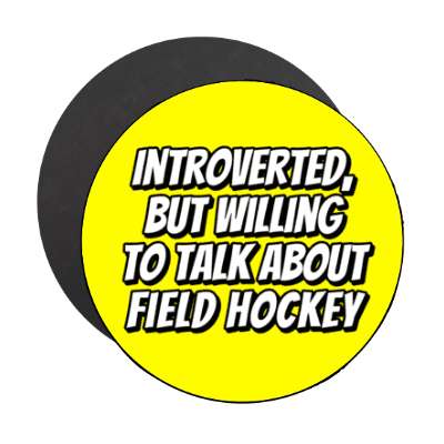 introverted but willing to talk about field hockey stickers, magnet