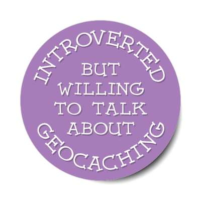 introverted but willing to talk about geocaching stickers, magnet