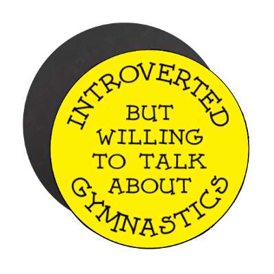 introverted but willing to talk about gymnastics cute stickers, magnet