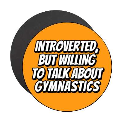 introverted but willing to talk about gymnastics stickers, magnet