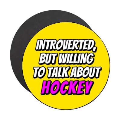 introverted but willing to talk about hockey bold stickers, magnet