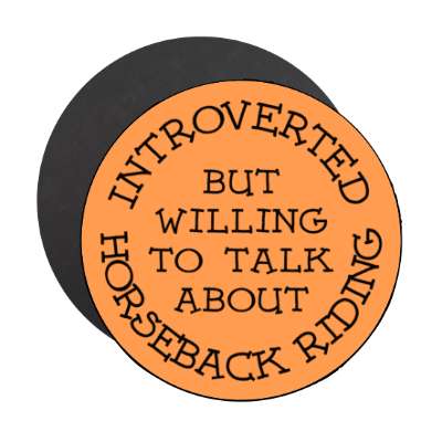 introverted but willing to talk about horseback riding cute stickers, magnet