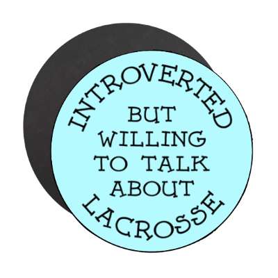 introverted but willing to talk about lacrosse cute stickers, magnet