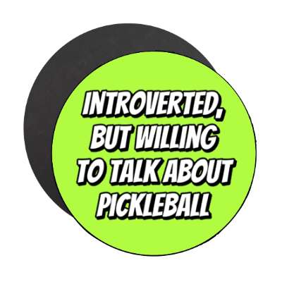 introverted but willing to talk about pickleball bold bright stickers, magnet