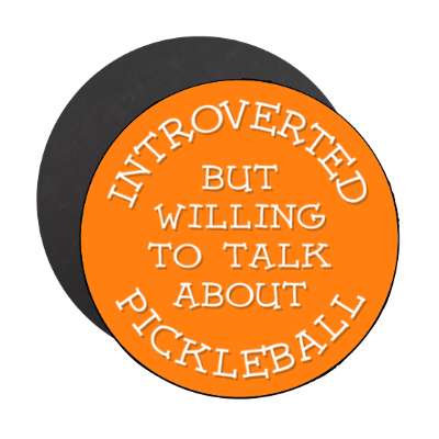 introverted but willing to talk about pickleball orange cute stickers, magnet