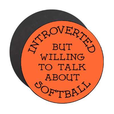 introverted but willing to talk about softball cute stickers, magnet