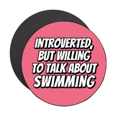 introverted but willing to talk about swimming stickers, magnet