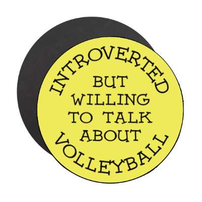 introverted but willing to talk about volleyball casual stickers, magnet