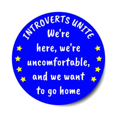 introverts unite were here were uncomfortable and we want to go home blue stickers, magnet